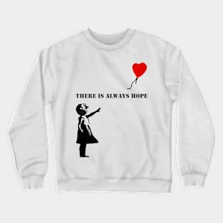 Balloon Girl - There Is Always Hope Crewneck Sweatshirt